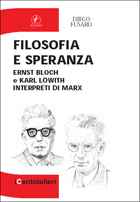 Diego Fusaro, Filosofia e speranza. Ernst Bloch e Karl Löwith interpreti di Marx