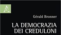 Gérald Bronner, La democrazia dei creduloni, di Gianluca Frattini