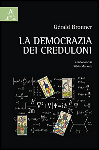 Gérald Bronner, La democrazia dei creduloni, di Gianluca Frattini